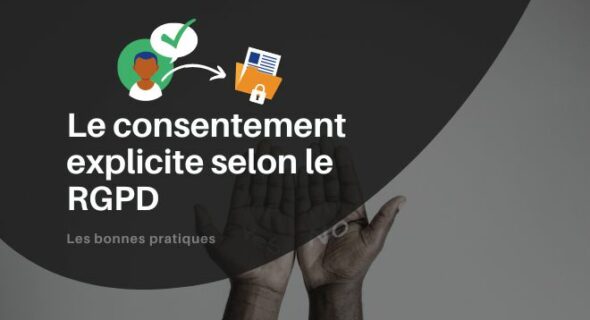 Que signifie consentement explicite selon le RGPD ?