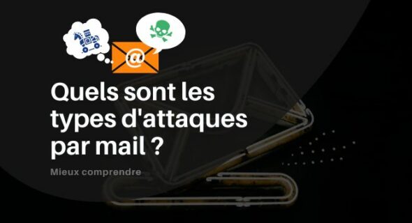 Quels sont les types d’attaques par mail ? Comment les détecter ?