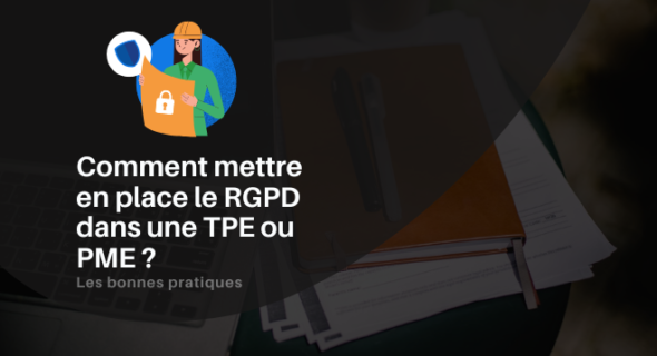 Comment mettre en place le RGPD dans une TPE ou PME ?