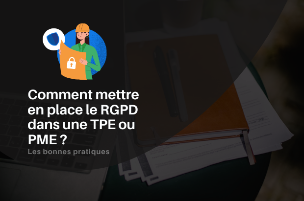 Comment mettre en place le RGPD dans une TPE ou PME ?